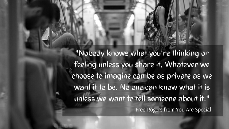 Nobody knows what you're thinking or feeling unless you share it. Whatever we choose to imagine can be as private as we want it to be. No one can know what it is unless we want to tell someone about it.